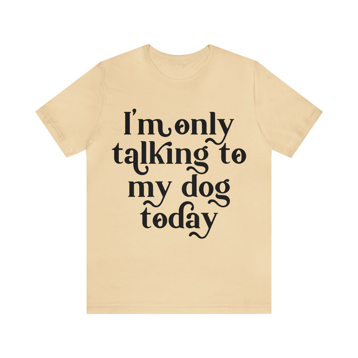 I'm Talking To My Dog T-Shirt (Assorted Colors)