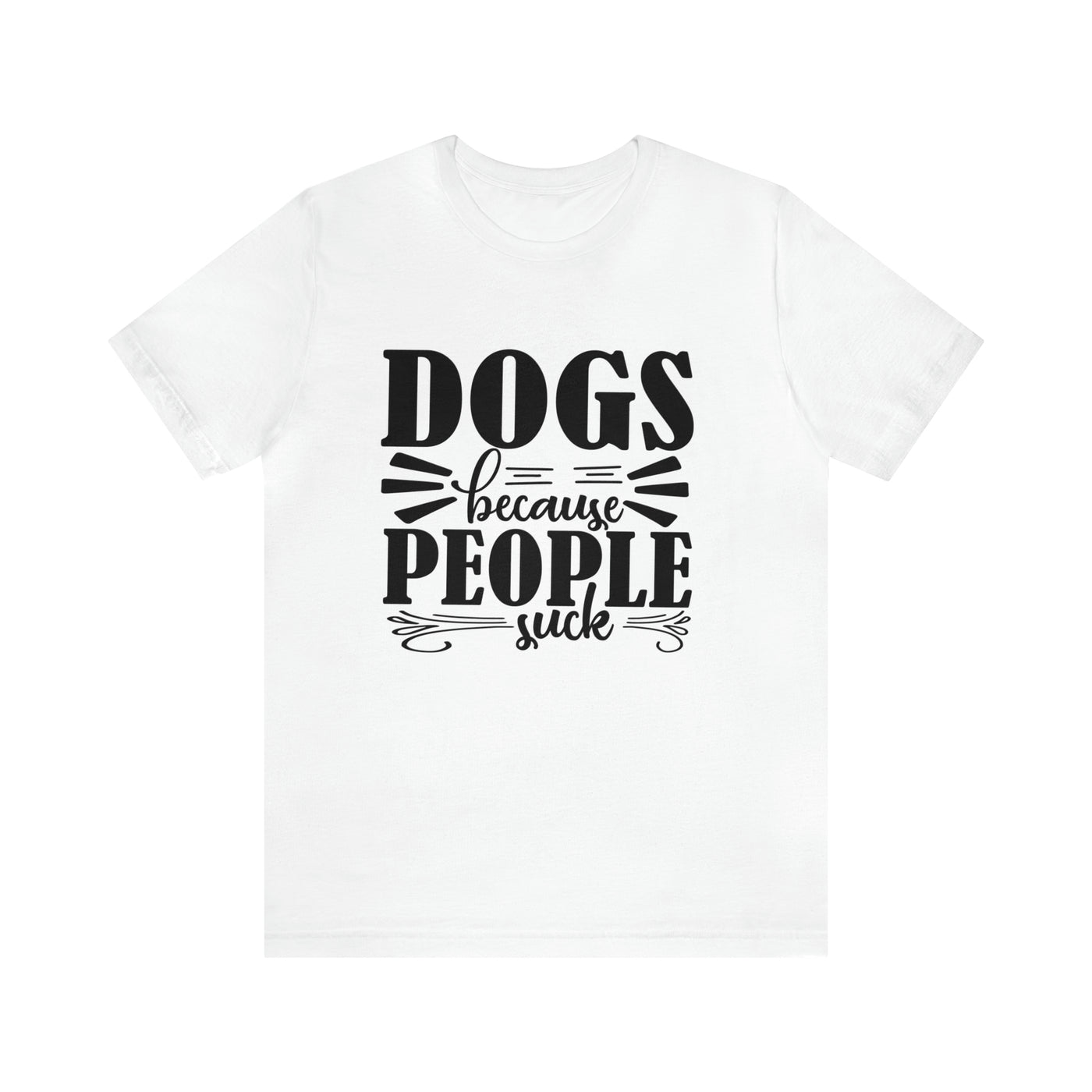 Dogs Because People Suck T-Shirt (Assorted Colors)