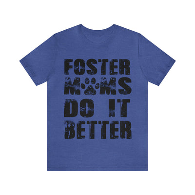 Foster Moms Do It Better T-Shirt (Assorted Colors)