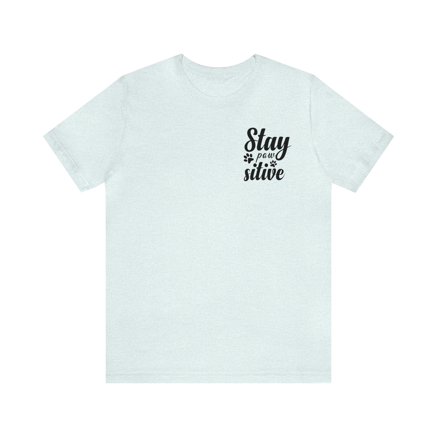 Stay Pawsitive T-Shirt (Assorted Colors)