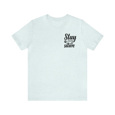 Stay Pawsitive T-Shirt (Assorted Colors)