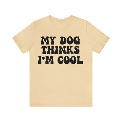 My Dog Thinks I'm Cool T-Shirt (Assorted Colors)