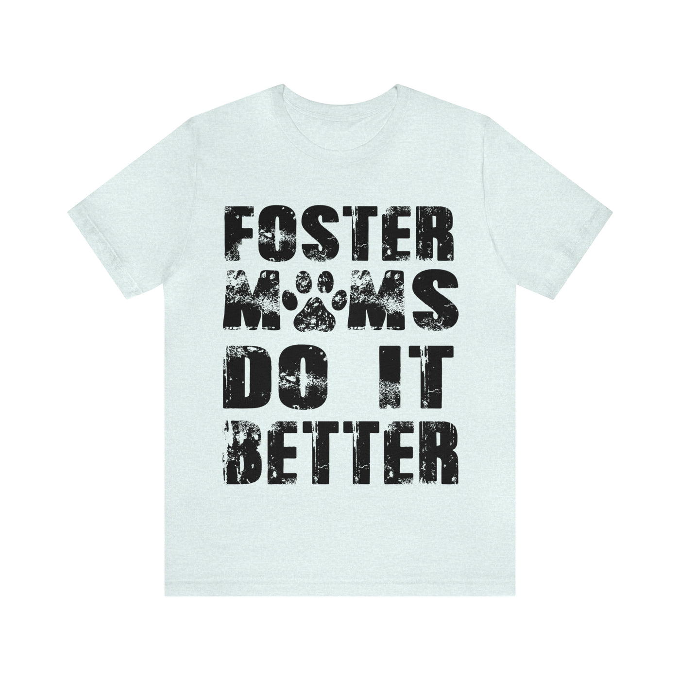 Foster Moms Do It Better T-Shirt (Assorted Colors)