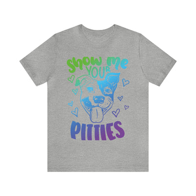 Show Me Your Pitties T-Shirt (Assorted Colors)