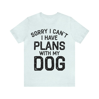 Sorry I Cant Have Dogs T-Shirt (Assorted Colors)