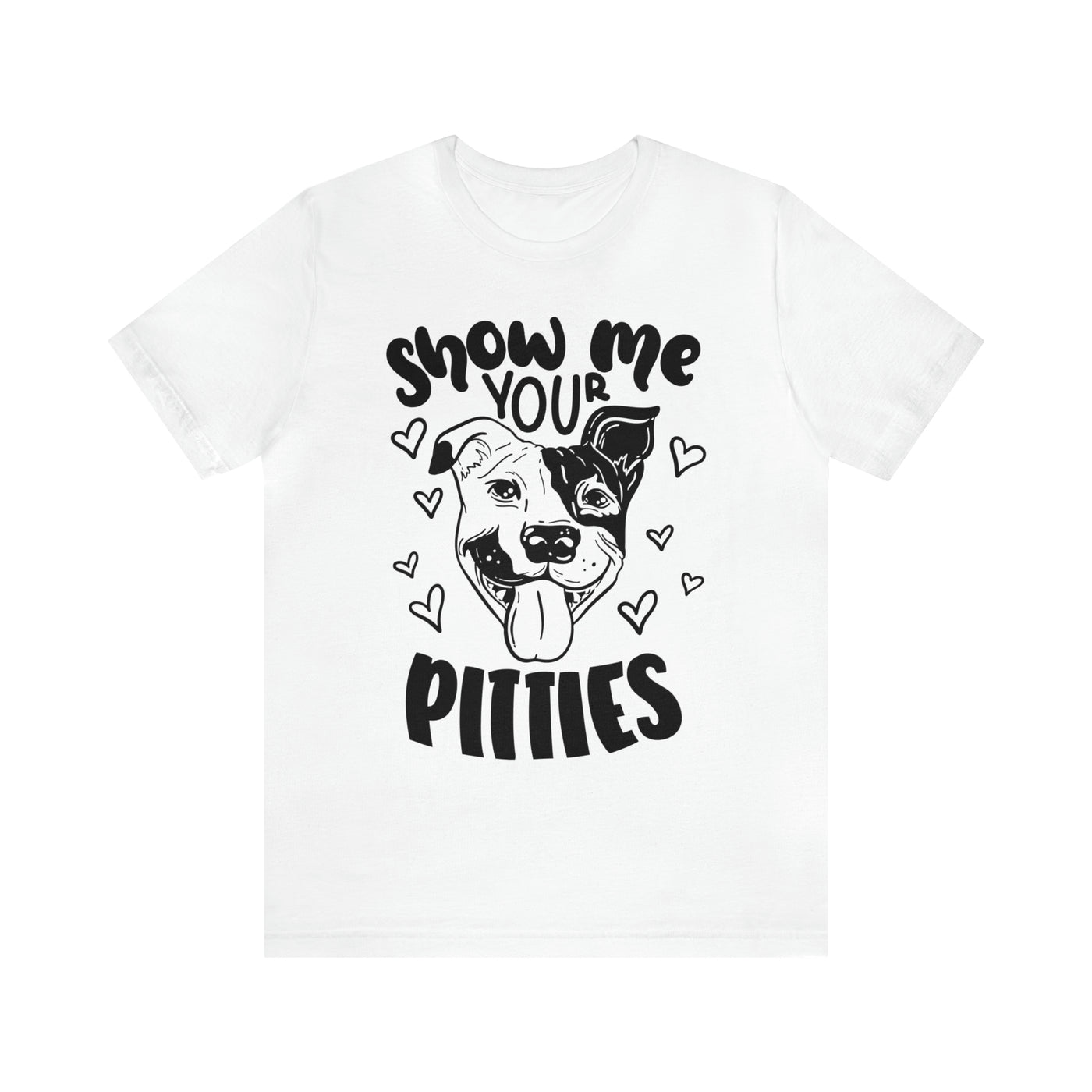 Show Your Pitties  (Black Design) T-Shirt (Assorted Colors)