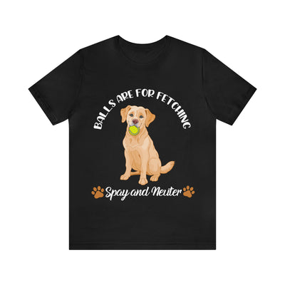 Balls Are For Fetching T-Shirt (Assorted Colors)