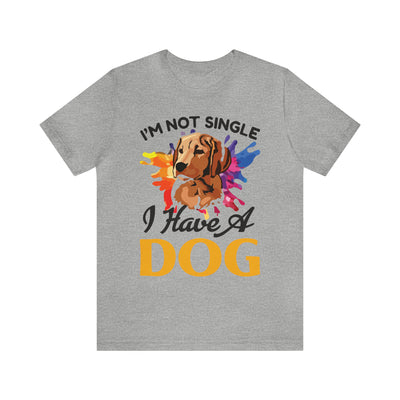 I'm Not Single I Have A Dog T-Shirt (Assorted Colors)