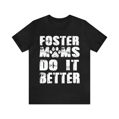 Foster Moms Do It Better T-Shirt (Assorted Colors)