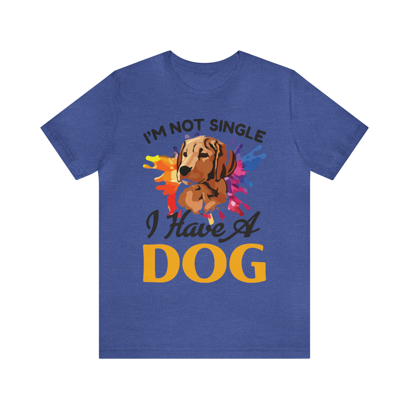 I'm Not Single I Have A Dog T-Shirt (Assorted Colors)