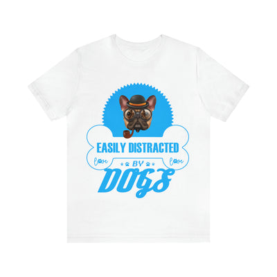 Easily Distracted By Dogs T-Shirt