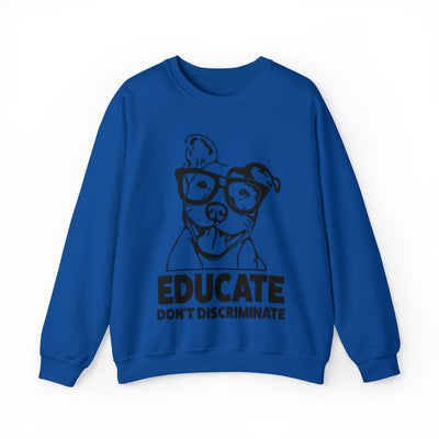 Educate Don't Discriminate Sweatshirt (Assorted Colors)