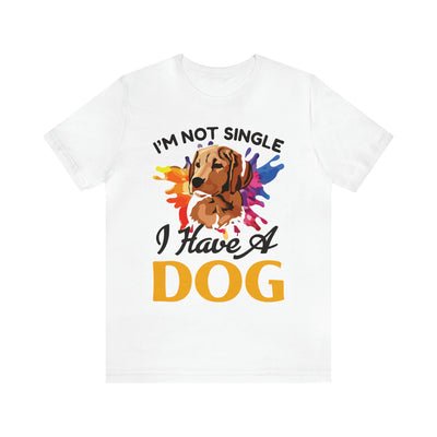 I'm Not Single I Have A Dog T-Shirt (Assorted Colors)