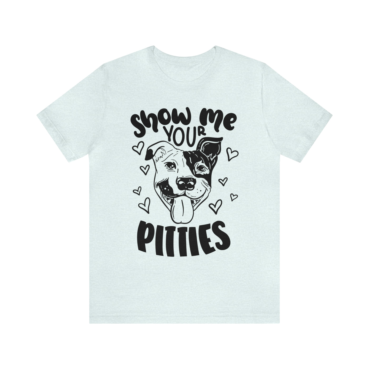 Show Your Pitties  (Black Design) T-Shirt (Assorted Colors)