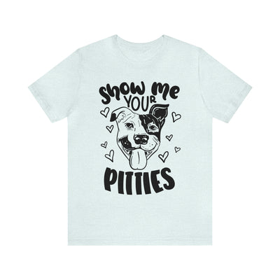 Show Your Pitties  (Black Design) T-Shirt (Assorted Colors)