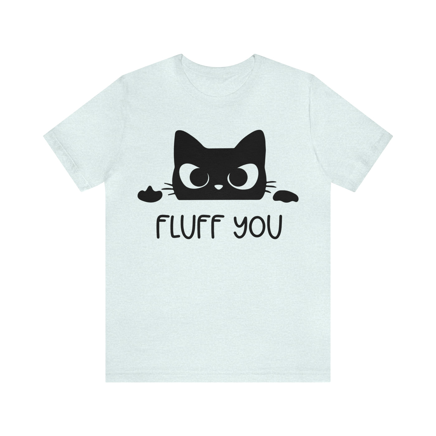 Fluff You T-Shirt (Assorted Colors)