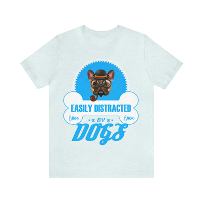 Easily Distracted By Dogs T-Shirt