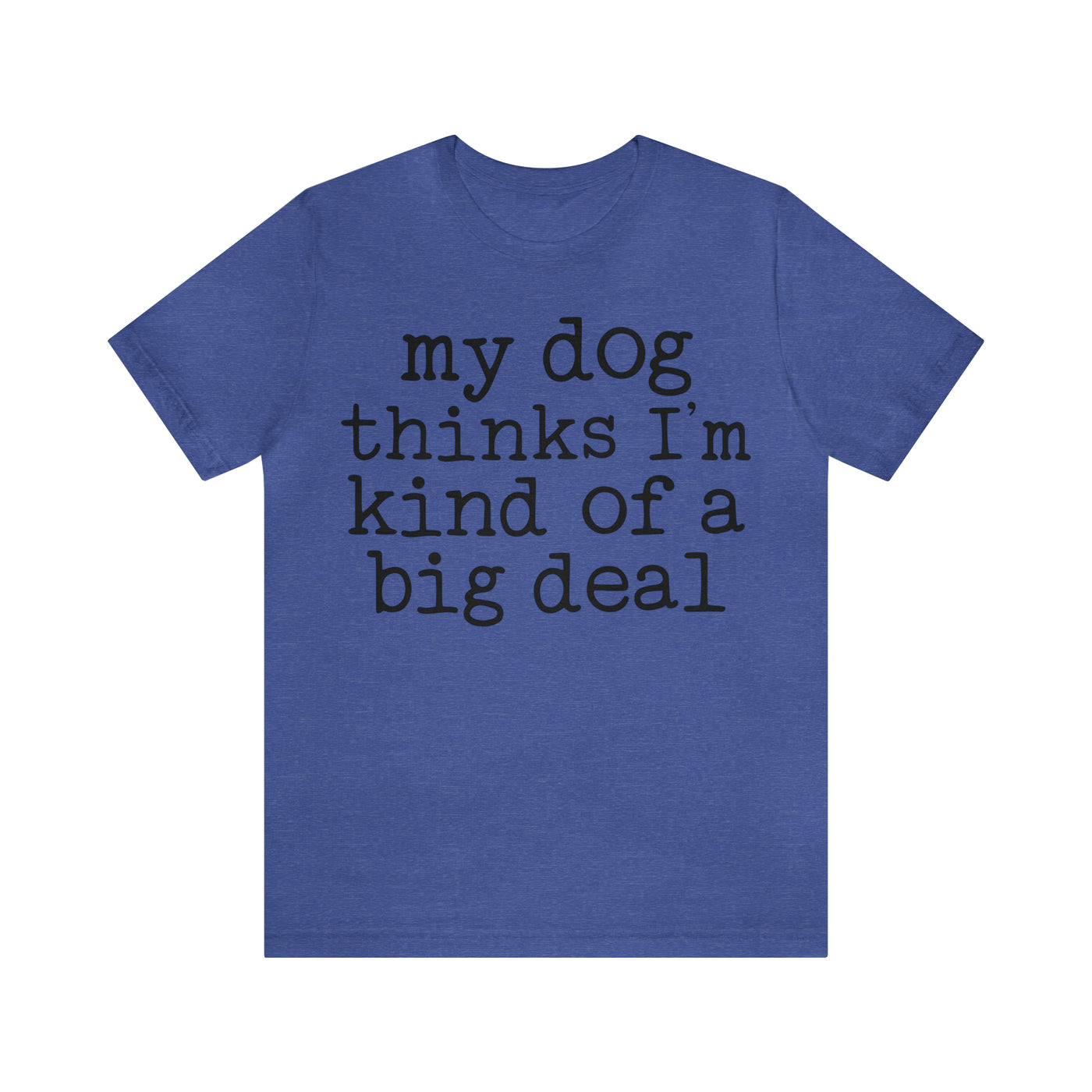 My Dog Thinks I'm a Big Deal, Tank Tops for Women, Funny Shirt