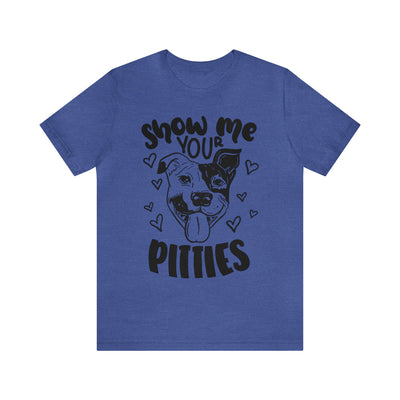 Show Your Pitties  (Black Design) T-Shirt (Assorted Colors)