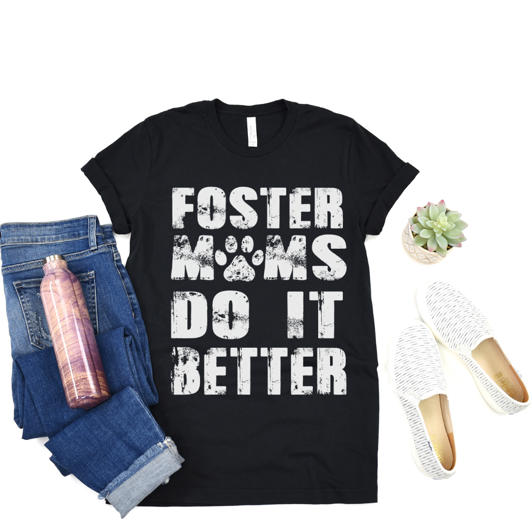 Foster Moms Do It Better T-Shirt (Assorted Colors)