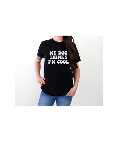 My Dog Thinks I'm Cool T-Shirt (Assorted Colors)